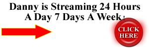 Click to Listen to Danny 24/7